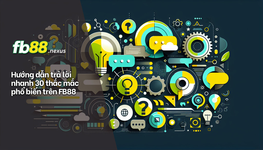 hướng dẫn trả lời nhanh 30 thắc mắc phổ biến trên fb88