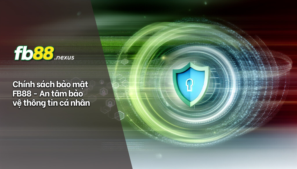 Chính sách bảo mật FB88 - An tâm bảo vệ thông tin cá nhân