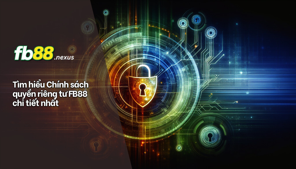 Tìm hiểu chính sách quyền riêng tư FB88 chi tiết nhất